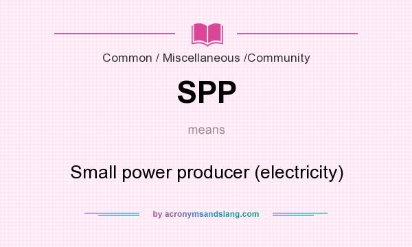 What does SPP mean? It stands for Small power producer (electricity)