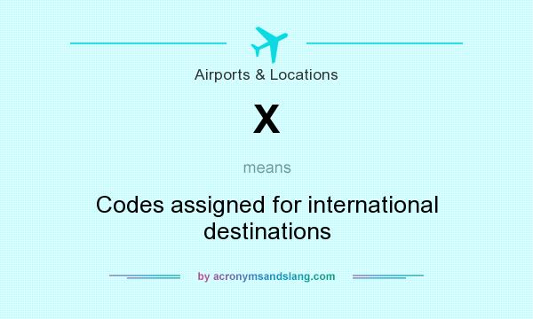 What does X mean? It stands for Codes assigned for international destinations