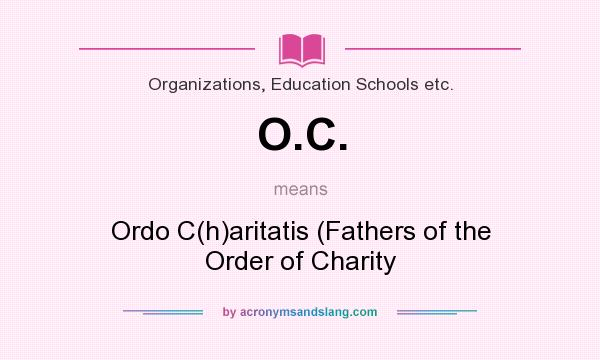 What does O.C. mean? It stands for Ordo C(h)aritatis (Fathers of the Order of Charity