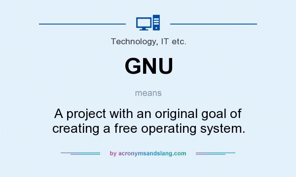 What does GNU mean? It stands for A project with an original goal of creating a free operating system.