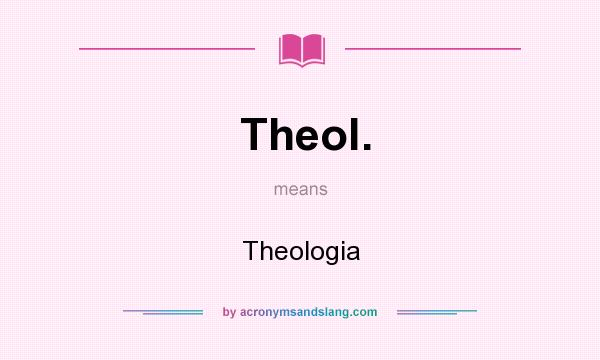What does Theol. mean? It stands for Theologia