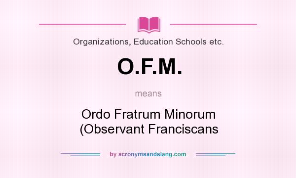 What does O.F.M. mean? It stands for Ordo Fratrum Minorum (Observant Franciscans