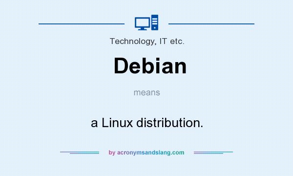 What does Debian mean? It stands for a Linux distribution.