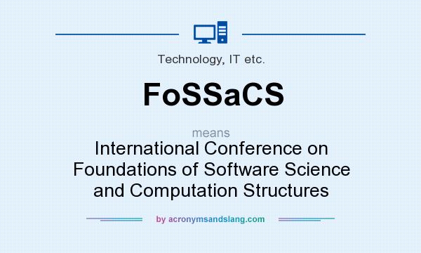 What does FoSSaCS mean? It stands for International Conference on Foundations of Software Science and Computation Structures