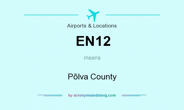 What does EN12 mean? It stands for Põlva County