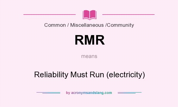 What does RMR mean? It stands for Reliability Must Run (electricity)