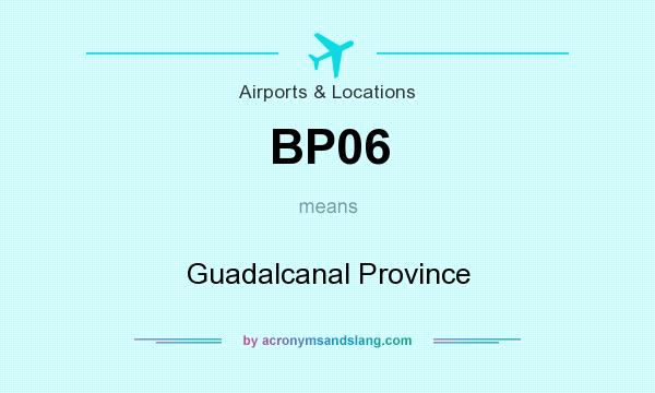 What does BP06 mean? It stands for Guadalcanal Province