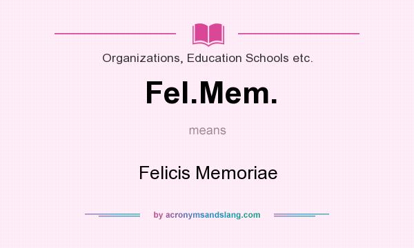 What does Fel.Mem. mean? It stands for Felicis Memoriae