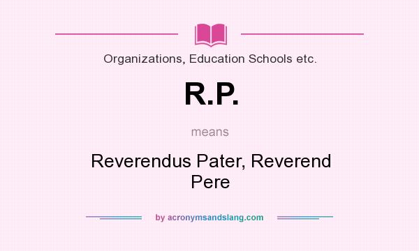 What does R.P. mean? It stands for Reverendus Pater, Reverend Pere