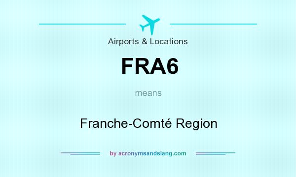 What does FRA6 mean? It stands for Franche-Comté Region