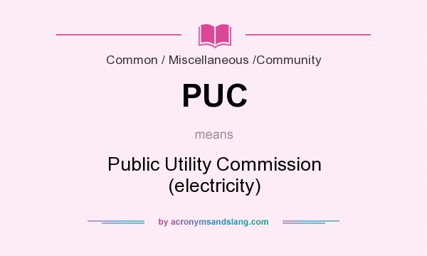 What does PUC mean? It stands for Public Utility Commission (electricity)