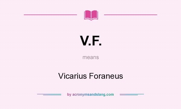 What does V.F. mean? It stands for Vicarius Foraneus