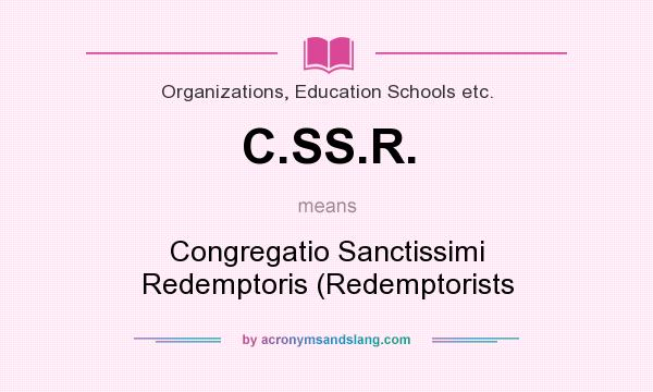 What does C.SS.R. mean? It stands for Congregatio Sanctissimi Redemptoris (Redemptorists