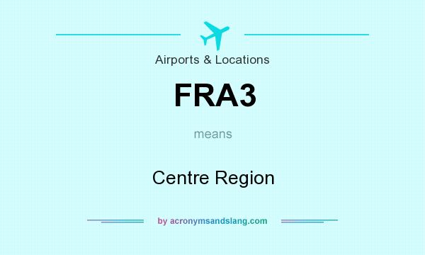 What does FRA3 mean? It stands for Centre Region