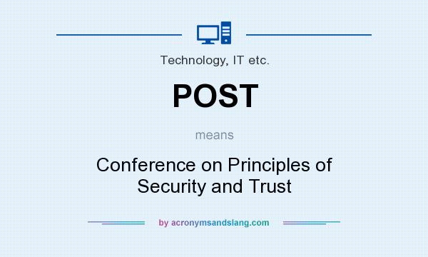 What does POST mean? It stands for Conference on Principles of Security and Trust