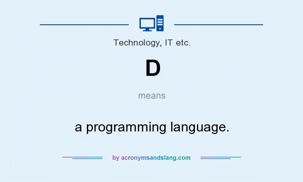 What does D mean? It stands for a programming language.