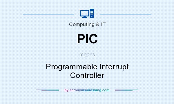 What does PIC mean? It stands for Programmable Interrupt Controller