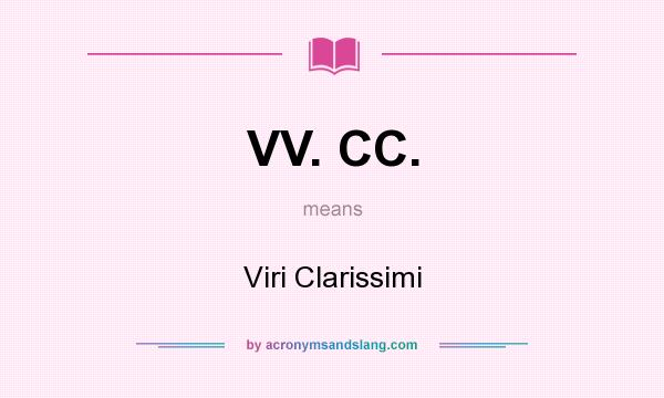 What does VV. CC. mean? It stands for Viri Clarissimi