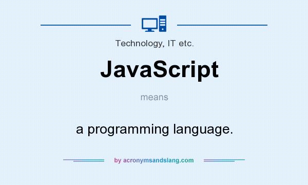 What does JavaScript mean? It stands for a programming language.