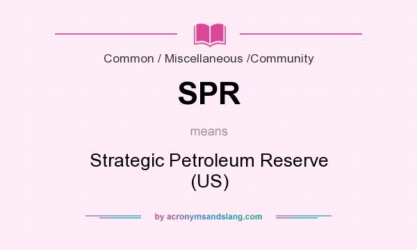 What does SPR mean? It stands for Strategic Petroleum Reserve (US)