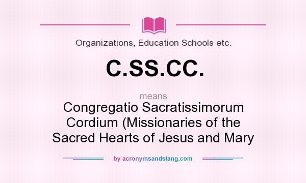 What does C.SS.CC. mean? It stands for Congregatio Sacratissimorum Cordium (Missionaries of the Sacred Hearts of Jesus and Mary