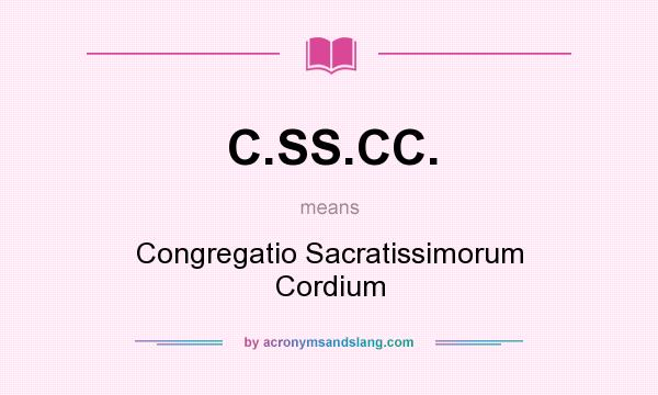 What does C.SS.CC. mean? It stands for Congregatio Sacratissimorum Cordium