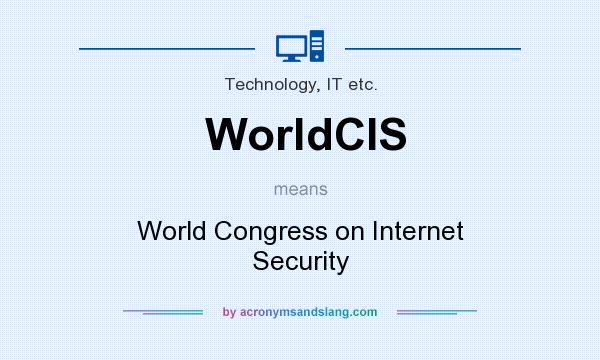 What does WorldCIS mean? It stands for World Congress on Internet Security
