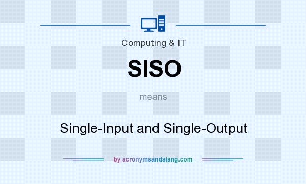 What does SISO mean? It stands for Single-Input and Single-Output