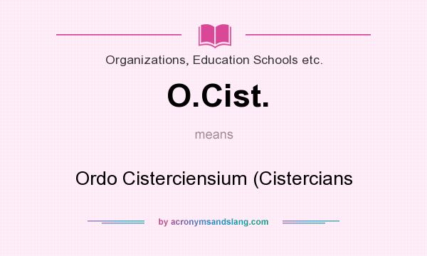 What does O.Cist. mean? It stands for Ordo Cisterciensium (Cistercians