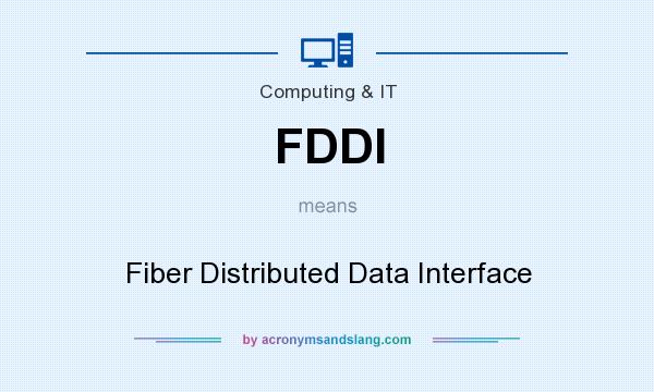 What does FDDI mean? It stands for Fiber Distributed Data Interface