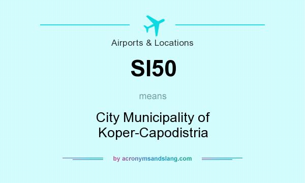 What does SI50 mean? It stands for City Municipality of Koper-Capodistria