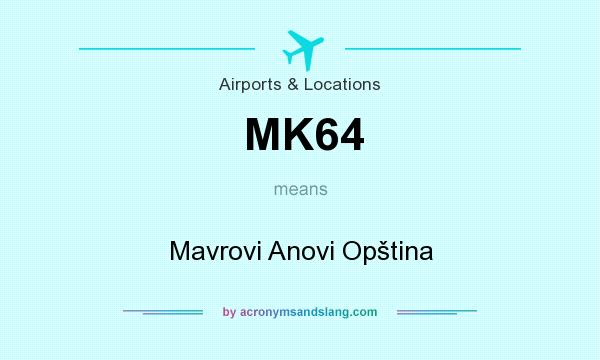 What does MK64 mean? It stands for Mavrovi Anovi Opština