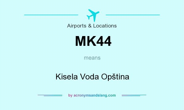 What does MK44 mean? It stands for Kisela Voda Opština