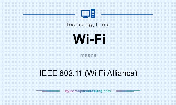 What does Wi-Fi mean? It stands for IEEE 802.11 (Wi-Fi Alliance)