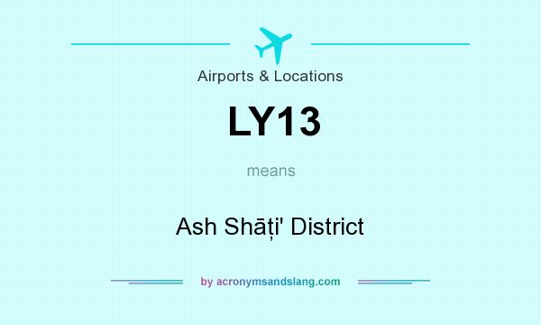 What does LY13 mean? It stands for Ash Shāţi` District