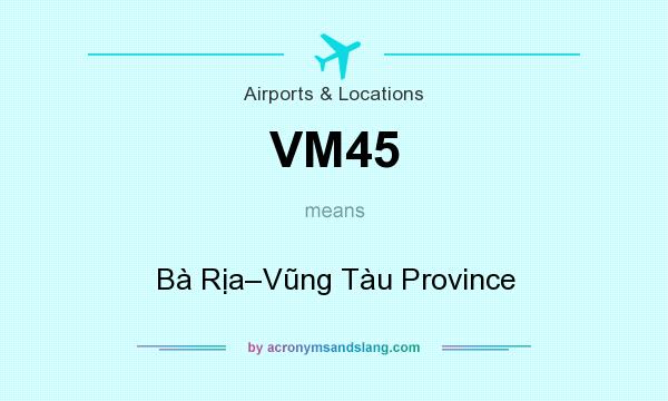 What does VM45 mean? It stands for Bà Rịa–Vũng Tàu Province