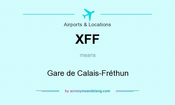 What does XFF mean? It stands for Gare de Calais-Fréthun