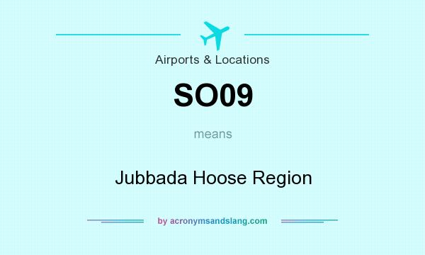 What does SO09 mean? It stands for Jubbada Hoose Region