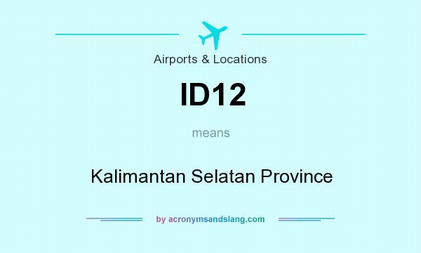 What does ID12 mean? It stands for Kalimantan Selatan Province
