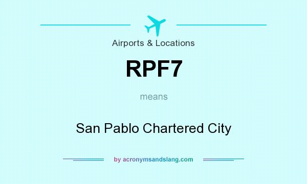 What does RPF7 mean? It stands for San Pablo Chartered City