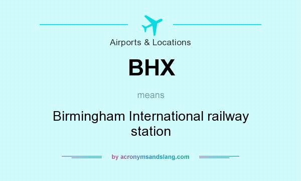 What does BHX mean? It stands for Birmingham International railway station