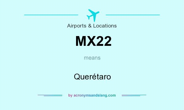 What does MX22 mean? It stands for Querétaro