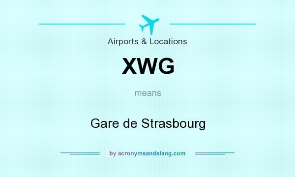 What does XWG mean? It stands for Gare de Strasbourg