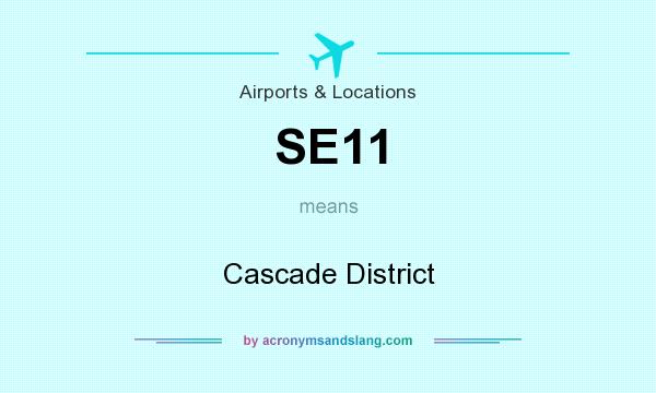 What does SE11 mean? It stands for Cascade District