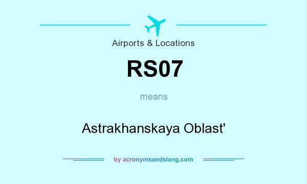 What does RS07 mean? It stands for Astrakhanskaya Oblast`