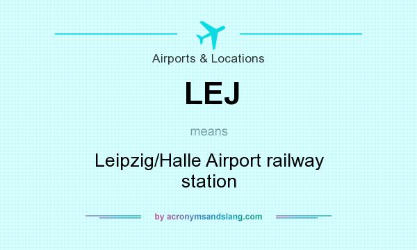 What does LEJ mean? It stands for Leipzig/Halle Airport railway station