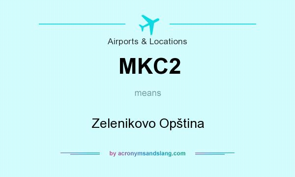 What does MKC2 mean? It stands for Zelenikovo Opština