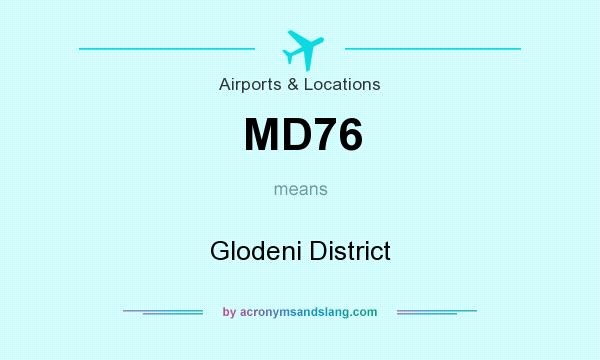 What does MD76 mean? It stands for Glodeni District
