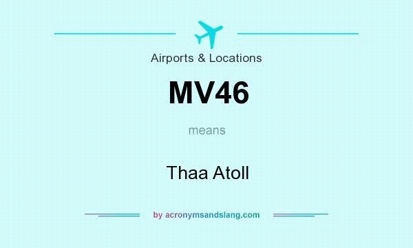 What does MV46 mean? It stands for Thaa Atoll