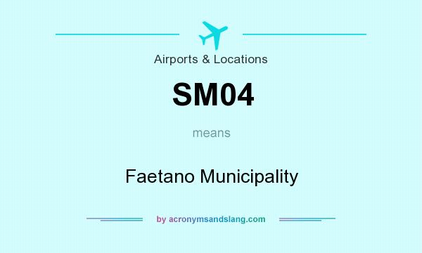 What does SM04 mean? It stands for Faetano Municipality